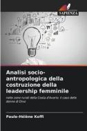 Analisi socio-antropologica della costruzione della leadership femminile di Paule-Hélène Koffi edito da Edizioni Sapienza