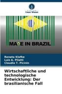 Wirtschaftliche und technologische Entwicklung: Der brasilianische Fall di Renata Klafke, Luiz A. Pilatti, Claudia T. Picinin edito da Verlag Unser Wissen