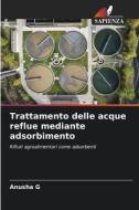 Trattamento delle acque reflue mediante adsorbimento di Anusha G edito da Edizioni Sapienza