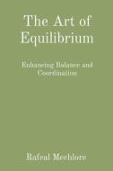 The Art of Equilibrium di Rafeal Mechlore edito da UNIEK ENTERPRISES