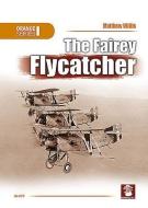 The Fairey Flycatcher di Matthew Willis edito da Mushroom Model Publications