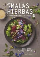 Malas Hierbas: Recetas Con Plantas Silvestres di Beatriz de Marcos, Jordi García edito da LECTIO EDICIONES