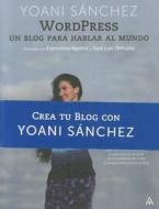 Wordpress: Un Blog Para Hablar Al Mundo di Yoani Sanchez edito da Anaya Publishers