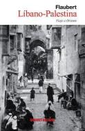 Libano-Palestina: Viaje a Oriente di Gustave Flaubert edito da CABARET VOLTAIRE