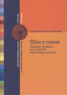 Élites y masas : filosofía y política en la obra de José Ortega y Gasset di Alejandro de Haro Honrubia edito da Biblioteca Nueva