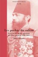 Les Pachas Du Sultan: Essai Sur Les Agents Superieurs de L'Etat Ottoman (1839-1909) di Olivier Bouquet edito da Peeters