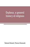 Orpheus, a general history of religions di Salomon Reinach edito da Alpha Editions