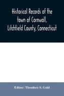 Historical records of the town of Cornwall, Litchfield County, Connecticut di THEODORE S. GOLD edito da Alpha Editions