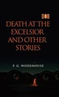 Death at the Excelsior and Other Stories di P. G. Wodehouse edito da Delhi Open Books