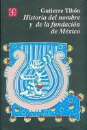 Historia del Nombre y de la Fundacion de Mexico di Gutierre Tibn edito da FONDO DE CULTURA ECONOMICA