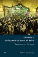 The Mulid of Al-Sayyid Al-Badawi of Tanta di Catherine Mayeur-Jaouen edito da The American University in Cairo Press
