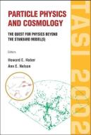 Particle Physics And Cosmology: The Quest For Physics Beyond The Standard Model(s) (Tasi 2002) edito da World Scientific Publishing Co Pte Ltd
