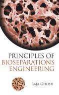 Principles Of Bioseparations Engineering di Raja (Mcmaster Univ Ghosh edito da World Scientific Publishing Co Pte Ltd