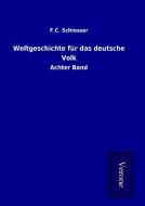 Weltgeschichte für das deutsche Volk di F. C. Schlosser edito da TP Verone Publishing