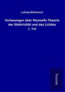 Vorlesungen über Maxwells Theorie der Elektrizität und des Lichtes di Ludwig Boltzmann edito da TP Verone Publishing