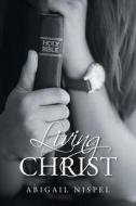 Living for Christ di Abigail Nispel edito da Christian Faith Publishing, Inc