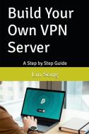 Build Your Own VPN Server di Lin Song edito da Lin Song