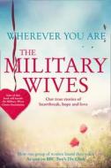Wherever You Are: The Military Wives di The Military Wives edito da Harpercollins Publishers