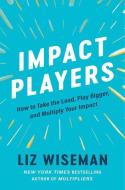 Impact Players di Liz Wiseman edito da HarperCollins