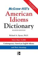 McGraw-Hill's Dictionary of American Idioms Dictionary di Richard A. Spears edito da McGraw-Hill Education - Europe