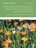 Developing Your Theoretical Orientation In Counseling And Psychotherapy di Kimberly Vess Halbur, Duane A. Halbur edito da Pearson Education (us)