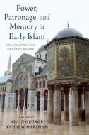 Power, Patronage, and Memory in Early Islam: Perspectives on Umayyad Elites di Alain George edito da PAPERBACKSHOP UK IMPORT