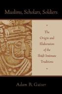 Muslims, Scholars, Soldiers: The Origin and Elaboration of the Ibadi Imamate Traditions di Adam Gaiser edito da OXFORD UNIV PR