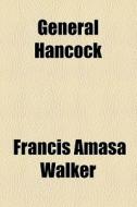 General Hancock di Francis Amasa Walker edito da General Books Llc