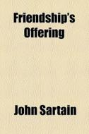 Friendship's Offering di John Sartain edito da General Books Llc