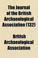 The Journal Of The British Archaeological Association (132) di British Archaeological Association edito da General Books Llc