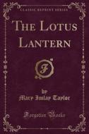 The Lotus Lantern (classic Reprint) di Mary Imlay Taylor edito da Forgotten Books