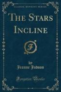 The Stars Incline (classic Reprint) di Jeanne Judson edito da Forgotten Books