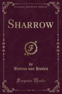 Sharrow (classic Reprint) di Bettina Von Hutten edito da Forgotten Books