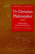 The Christian Philosopher di Cotton Mather, Winton U. Solberg edito da University of Illinois Press