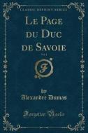 Le Page Du Duc de Savoie, Vol. 1 (Classic Reprint) di Alexandre Dumas edito da Forgotten Books
