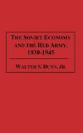 The Soviet Economy and the Red Army, 1930-1945 di Walter Dunn edito da Praeger