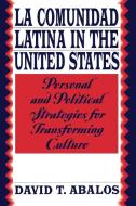 La Comunidad Latina in the United States di David T. Abalos edito da Praeger
