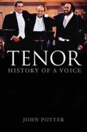 Tenor - History of a Voice di John Potter edito da Yale University Press