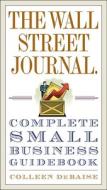 The Wall Street Journal. Complete Small Business Guidebook di Colleen Debaise edito da Three Rivers Press (CA)