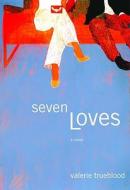 Seven Loves di Valerie Trueblood edito da Little, Brown & Company