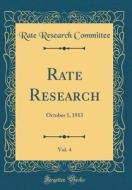 Rate Research, Vol. 4: October 1, 1913 (Classic Reprint) di Rate Research Committee edito da Forgotten Books