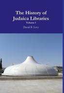 The History of Judaica Libraries I di David B. Levy edito da LULU PR
