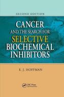 Cancer And The Search For Selective Biochemical Inhibitors di E.J. Hoffman edito da Taylor & Francis Ltd