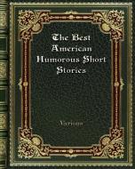 The Best American Humorous Short Stories di Various edito da Blurb