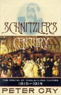 Schnitzler's Century: The Making of Middle-Class Culture, 1815-1914 di Peter Gay edito da W. W. Norton & Company