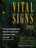 Vital Signs 1999: The Environmental Trends That Are Shaping Our Future di Lester Russell Brown, Brian Halweil edito da W W NORTON & CO