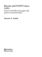 Russia and NATO since 1991 di Martin Smith edito da Taylor & Francis Ltd