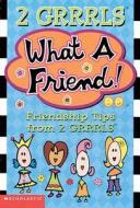 What a Friend-- Friendship Tips from 2 Grrrls: What a Friend-- Friendship Tips from 2 Grrrls di Kristen Kemp, Inc Scholastic edito da Scholastic Paperbacks