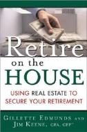 Using Real Estate To Secure Your Retirement di Gillette Edmunds, James Keene edito da John Wiley And Sons Ltd