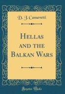 Hellas and the Balkan Wars (Classic Reprint) di D. J. Cassavetti edito da Forgotten Books